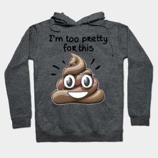 I'm too pretty for this *Shit* Hoodie